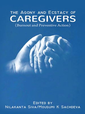 cover image of The Agony and Ecstacy of Caregivers (Burnout and Preventive Action)